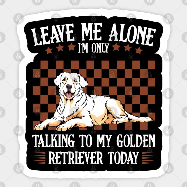 Leave Me Alone I'm Only Talking To My Golden Retriever Sticker by Lumio Gifts